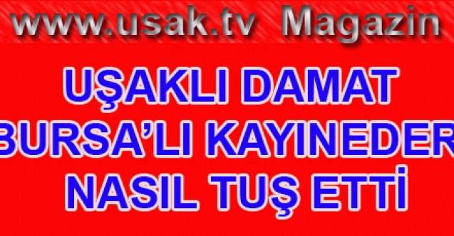 UŞAKLI DAMAT BURSALI KAYINEDERİ NASIL TUŞ ETTİ