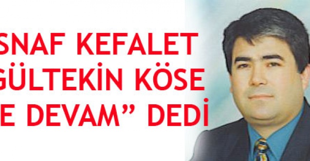 ESNAF KEFALET GÜLTEKİN KÖSE İLE DEVAM DEDİ