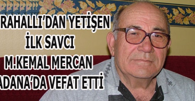 KARAHALLIDAN YETİŞEN İLK SAVCI M.KEMAL MERCAN VEFAT ETTİ