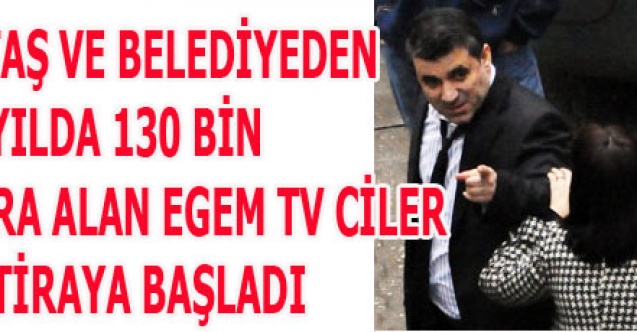UTAŞ VE BELEDİYEDEN 130 BİN LİRA ALAN EGEM TV CİLER İFTİRAYA BAŞLADI