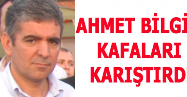 AHMET BİLGİN KAFALARI KARIŞTIRDI