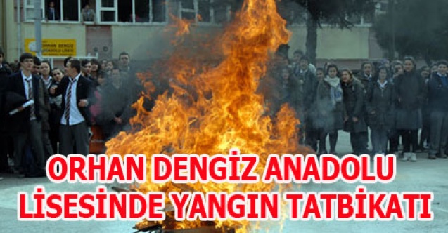 ORHAN DENGİZ ANADOLU LİSESİNDE YANGIN TATBİKATI