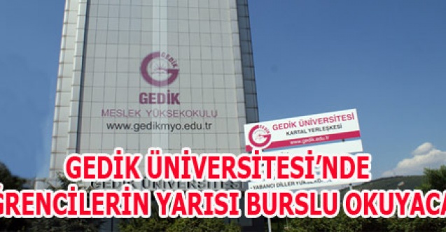 GEDİK ÜNİVERSİTESİNDE ÖĞRENCİLERİN YARISI BURSLU OKUYACAK