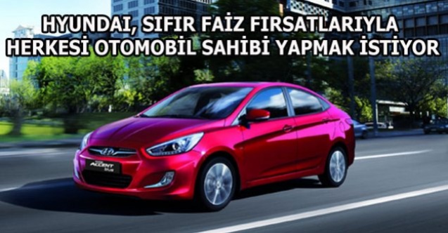 HYUNDAI#039;DE SIFIR FAİZ FIRSATLARI