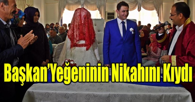 BAŞKAN CAHAN, YEĞENİNİN NİKAHINI KIYDI