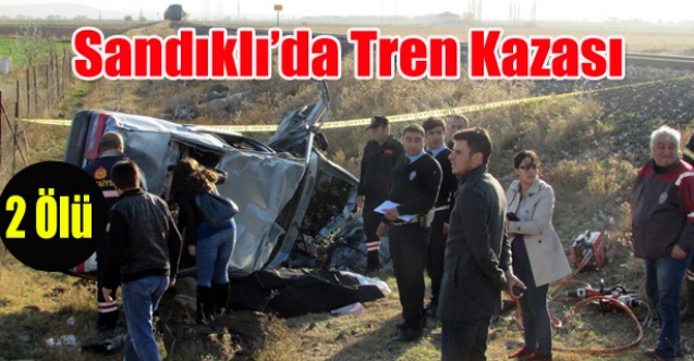 SANDIKLI DA TREN KAZASI 2 ÖLÜ