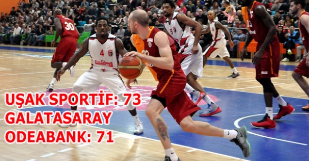 UŞAK SPORTİF: 73 GALATASARAY ODEABANK: 71