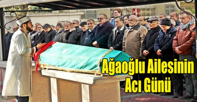 AĞOĞLU AİLESİNİN ACI GÜNÜ