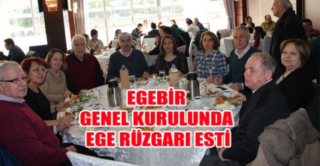 EGEBİR GENEL KURULUNDA EGE RÜZGARI ESTİ