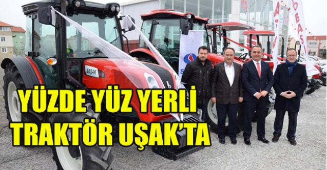 YÜZDE YÜZ YERLİ TRAKTÖR UŞAKTA