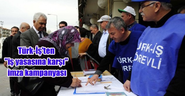 Türk-İş#039;ten quot;iş yasasına karşıquot; imza kampanyası