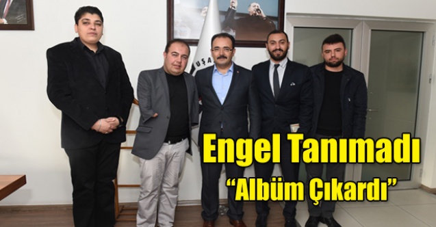 ENGELLERİ AŞMAK İÇİN ALBÜM ÇIKARDI