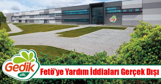 GEDİK PİLİÇ#039;İN FETÖ#039;YE PARA AKTARDIĞI İDDİALARI ASILSIZ