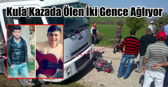 KULA KAZADA ÖLEN İKİ GENCE AĞLIYOR