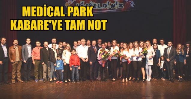 MEDİCAL PARK KABARE#039;YE TAM NOT