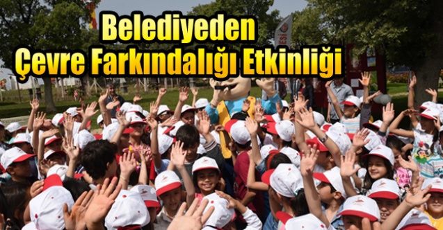 BELEDİYEDEN ÇEVRE FARKINDALIĞI ETKİNLİĞİ