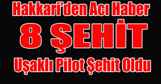 HAKKARİ#039;DE 8 ASKER ŞEHİT OLDU UŞAKTAN ŞEHİT VAR