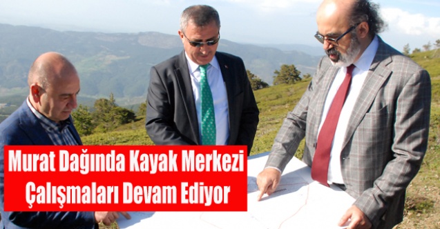 MURAT DAĞINA KAYAK MERKEZİ ÇALIŞMASI
