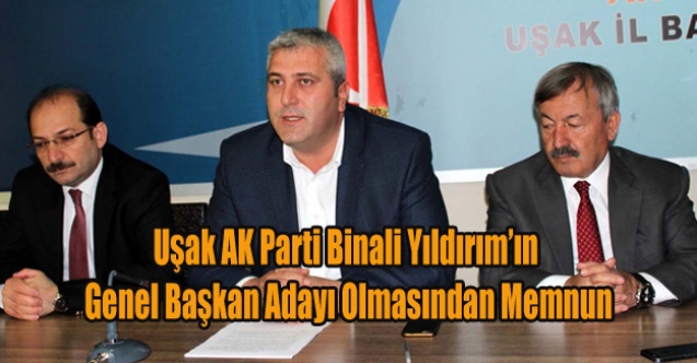 UŞAK AK PARTİ YENİ GENEL BAŞKAN ADAYINDAN MEMNUN