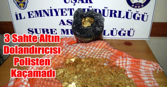 UŞAK#039;TA 3 SAHTE ALTIN DOLANDIRICISI TUTUKLANDI