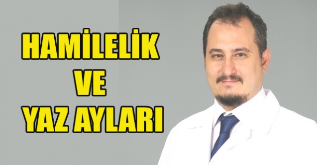 HAMİLELER YAZ AYLARINA DİKKAT
