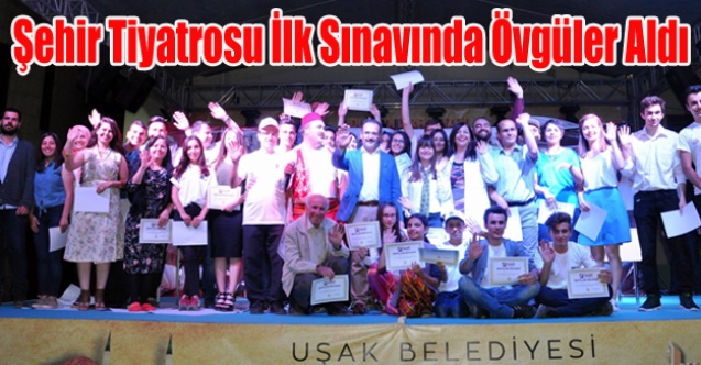 Şehir Tiyatrosu İlk Sınavında Övgüler Aldı