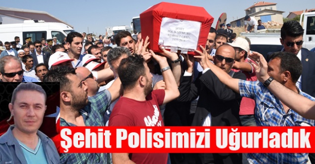 ŞEHİT POLİSİMİZİ SON YOLCULUĞUNA ON BİNLER UĞURLADI