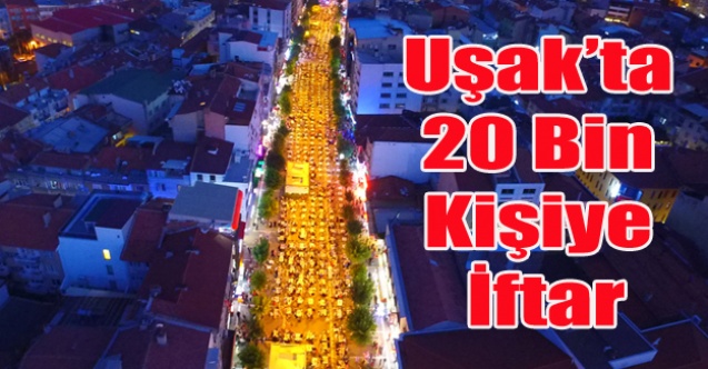UŞAK#039;TA 20 BİN KİŞİYE İFTAR