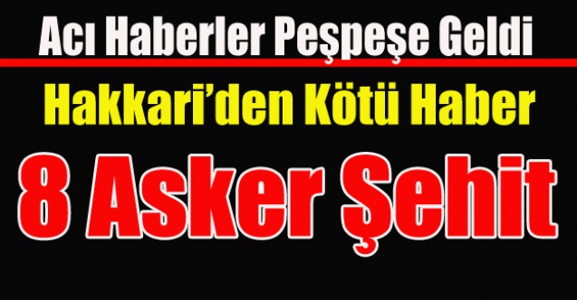 KARA HABER BU DEFA ÇUKURCA VE ŞEMDİNLİ#039;DEN GELDİ 8 ŞEHİT
