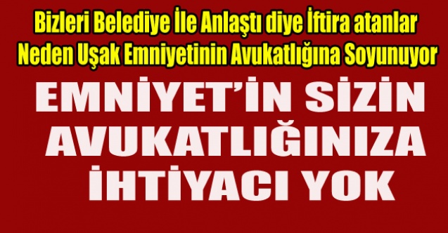 UŞAK POLİSİNİN SİZİN AVUKATLIĞINIZA İHTİYACI YOK