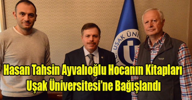Hasan Tahsin Ayvalıoğlu Hocanın Kitapları Uşak Üniversitesine Bağışlandı