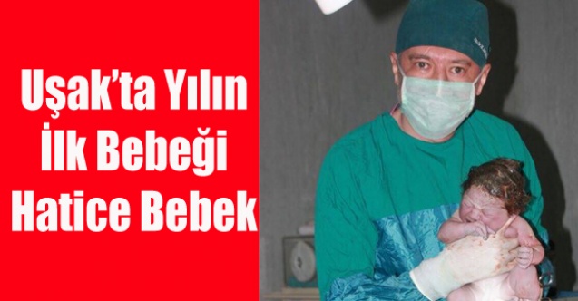 UŞAK#039;TA YILIN İLK BEBEĞİ HATİCE BEBEK OLDU