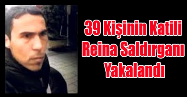 39 KİŞİNİN KATİLİ REİNA SALDIRGANI YAKALANDI