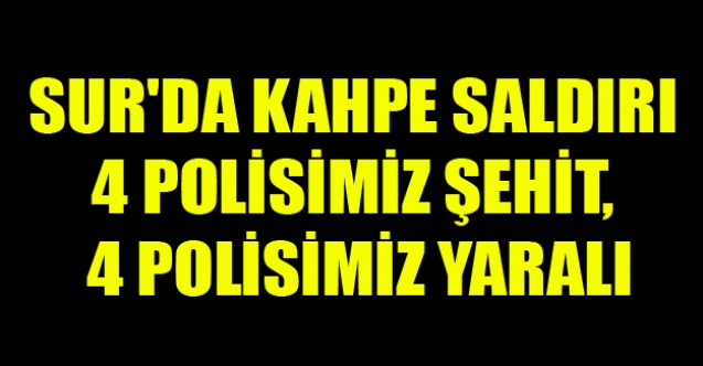 DİYARBAKIR#039;DA KAHPE SALDIRI 4 POLİSİMİZ ŞEHİT, 4 POLİSİMİZ YARALI