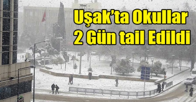 UŞAK#039;TA OKULLAR İKİ GÜN TATİL EDİLDİ