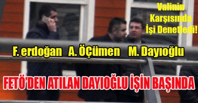 FETÖ#039;DEN İHRAÇ EDİLEN FEN İŞLERİ MÜDÜRÜ GÖREVİ BAŞINDA!