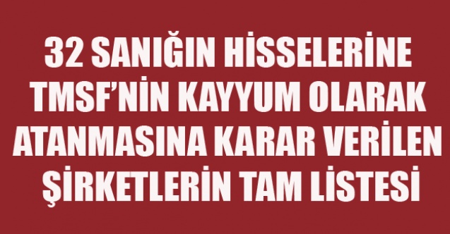 İŞTE KAYYUM ATANMASINA KARAR VERİLEN ŞİRKETLERİN TAM LİSTESİ