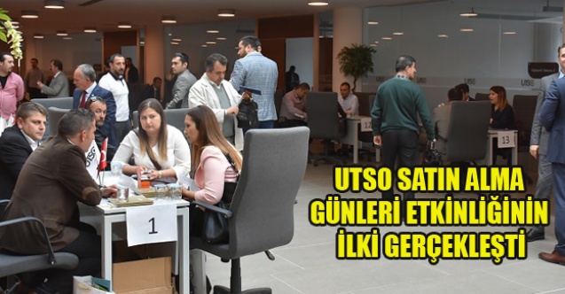 UTSO SATIN ALMA GÜNLERİ ETKİNLİĞİNİN İLKİ GERÇEKLEŞTİ