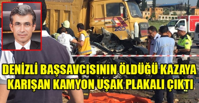 DENİZLİ BAŞSAVCISININ ÖLDÜĞÜ KAZAYA KARIŞAN KAMYON UŞAK PLAKALI ÇIKTI