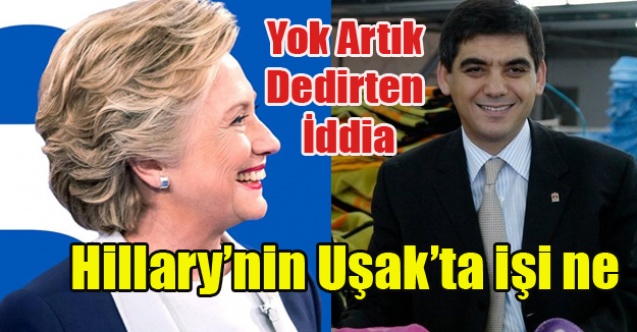 HİLLARY CLİNTON#039;UN SESLİ İÇİN UŞAK#039;A GELDİĞİ İDDİASI