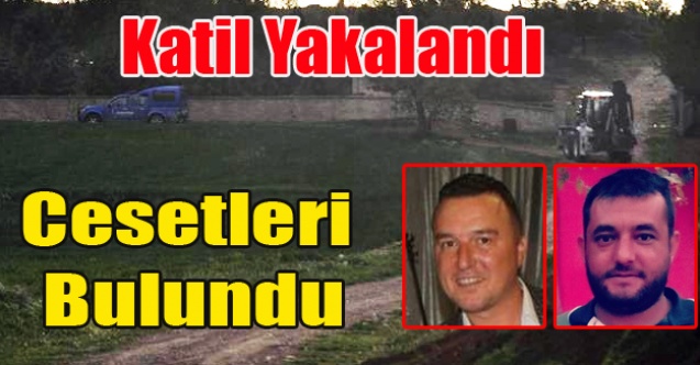 KATİL YAKALANDI İKİ KİŞİNİN CESETLERİ BULUNDU