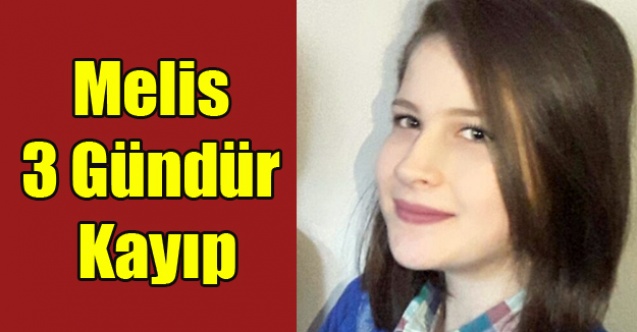 MELİS 3 GÜNDÜR KAYIP