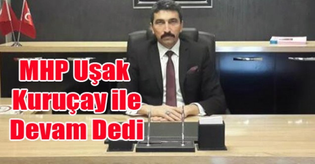 UŞAK MHP KURUÇAY İLE DEVAM DEDİ