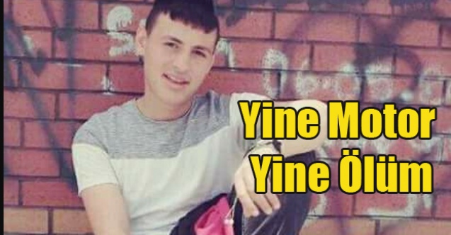 17 YAŞINDAKİ GENÇ MOTOR KAZASINDA ÖLDÜ