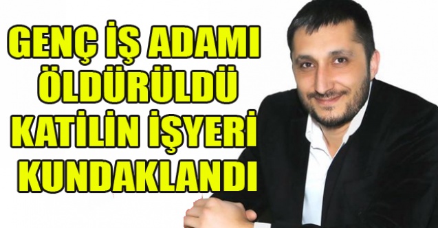 GENÇ İŞ ADAMI ÖLDÜRÜLDÜ SİMAV KARIŞTI