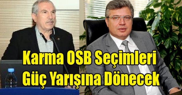 KARMA OSB SEÇİMLERİ AK PARTİ#039;DE GÜÇ YARIŞINA DÖNECEK
