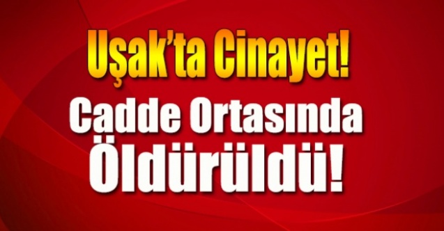 Uşak#039;ta Cadde Ortasında Cinayet