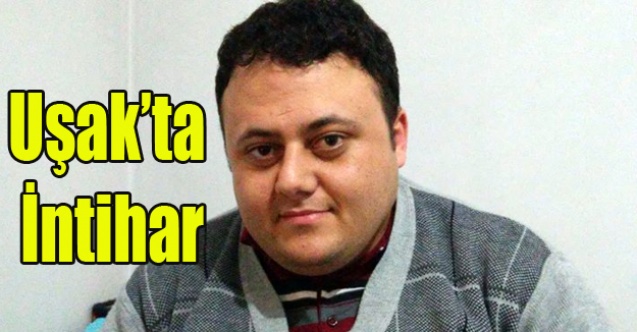 UŞAK#039;TA İNTİHAR 27 YAŞINDAKİ GENÇ YAŞAMINA SON VERDİ