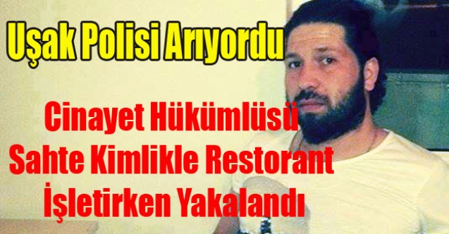 UŞAK#039;TA Kİ CİNAYETİN HÜKÜMLÜSÜ SAHTE KİMLİKLE YAKALANDI