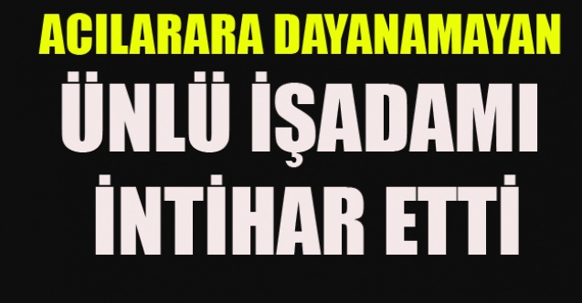 UŞAK#039;TA ÜNLÜ İŞ ADAMI İNTİHAR ETTİ